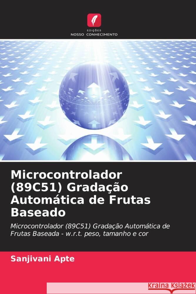 Microcontrolador (89C51) Gradação Automática de Frutas Baseado Apte, Sanjivani 9786205069554 Edições Nosso Conhecimento - książka