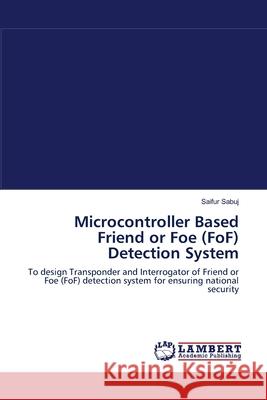 Microcontroller Based Friend or Foe (FoF) Detection System Sabuj, Saifur 9783659140846 LAP Lambert Academic Publishing - książka