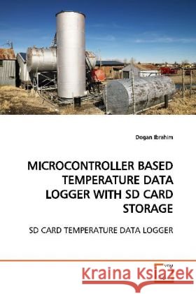 MICROCONTROLLER BASED TEMPERATURE DATA LOGGER WITH  SD CARD STORAGE : SD CARD TEMPERATURE DATA LOGGER Ibrahim, Dogan 9783639011111 VDM Verlag Dr. Müller - książka