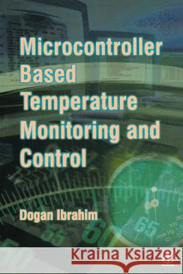 Microcontroller-Based Temperature Monitoring and Control Dogan Ibrahim 9780750655569 Newnes - książka
