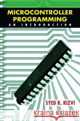 microcontroller programming: an introduction  Rizvi, Syed R. 9781439850770 CRC Press - książka
