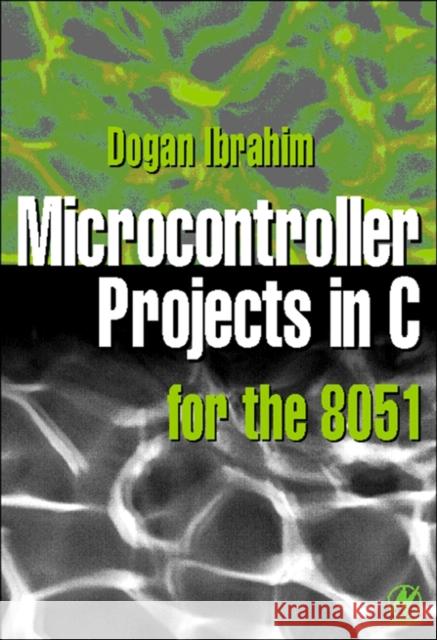 Microcontroller Projects in C for the 8051 Dogan Ibrahim 9780750646406 Newnes - książka