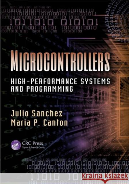 Microcontrollers: High-Performance Systems and Programming Sanchez, Julio 9781466566651 CRC Press - książka