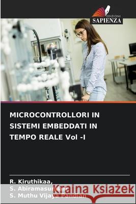 MICROCONTROLLORI IN SISTEMI EMBEDDATI IN TEMPO REALE Vol -I R. Kiruthikaa S. Abiramasundari S. Muth 9786207591534 Edizioni Sapienza - książka