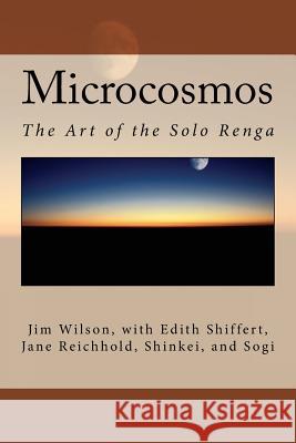 Microcosmos: The Art of the Solo Renga Jim Wilson 9781973855842 Createspace Independent Publishing Platform - książka