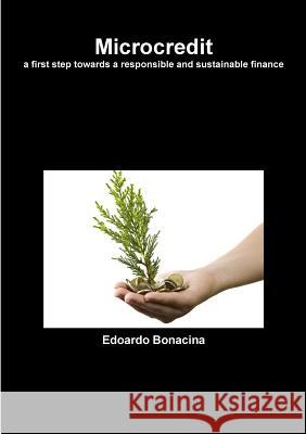 Microcredit a first step towards a responsible and sustainable finance Edoardo Bonacina 9781291684018 Lulu.com - książka