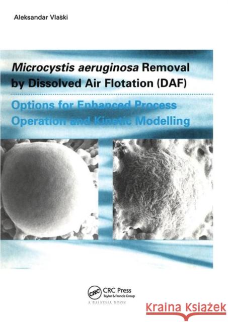 Microcystic Aeruginosa Removal by Dissolved Air Flotation (DAF) Aleksandar Vlaski 9781138474758 Taylor & Francis Ltd - książka