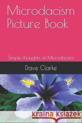 Microdacism Picture Book: Simple thoughts of Microdacism Clarke, Dave 9798605291046 Independently published - książka