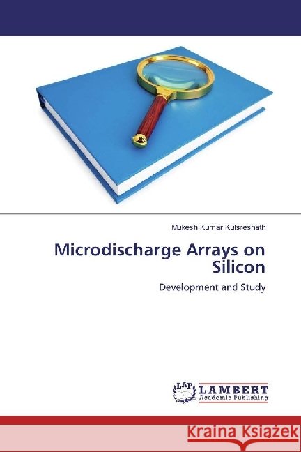 Microdischarge Arrays on Silicon : Development and Study Kulsreshath, Mukesh Kumar 9786202060608 LAP Lambert Academic Publishing - książka