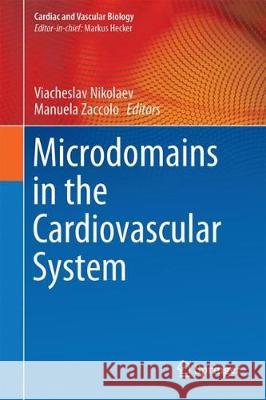 Microdomains in the Cardiovascular System Viacheslav Nikolaev Manuela Zaccolo 9783319545783 Springer - książka