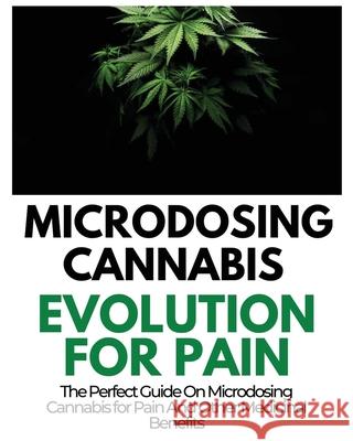 Microdosing Cannabis Evolution for Pain: The Perfect Guide on Microdosing Cannabis for Pain and Other Medicinal Benefits Rayne Norris 9781804340523 Rayne Norris - książka