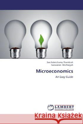 Microeconomics : An Easy Guide Thambiah, Seethaletchumy; Muthaiyah, Saravanan 9783659332777 LAP Lambert Academic Publishing - książka