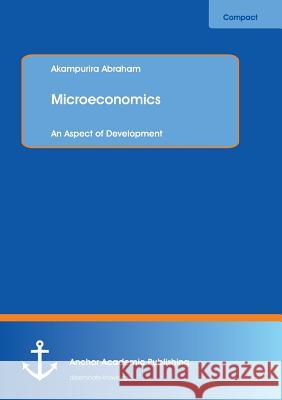 Microeconomics: An Aspect of Development Abraham, Akampurira 9783954890941 Anchor Academic Publishing - książka