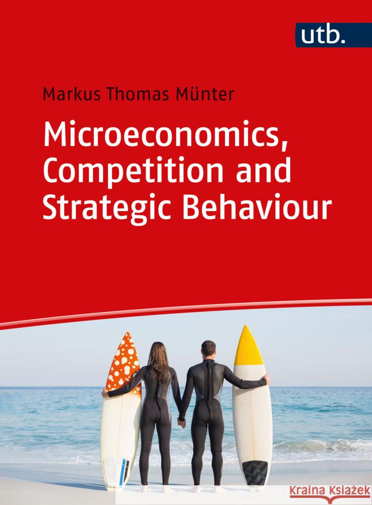 Microeconomics, Competition and Strategic Behaviour Münter, Markus Thomas 9783825259082 UVK - książka