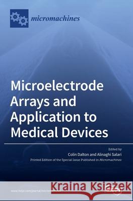 Microelectrode Arrays and Application to Medical Devices Colin Dalton Alinaghi Salari 9783039431748 Mdpi AG - książka