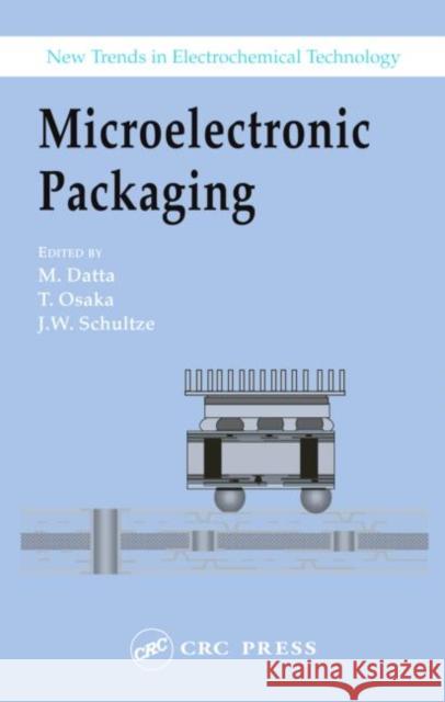 Microelectronic Packaging Madhav Datta Tetsuya Osaka J. Walter Schultze 9780415311908 CRC Press - książka