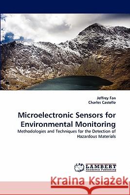 Microelectronic Sensors for Environmental Monitoring Jeffrey Fan, Charles Castello 9783844321005 LAP Lambert Academic Publishing - książka