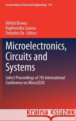 Microelectronics, Circuits and Systems: Select Proceedings of 7th International Conference on Micro2020 Abhijit Biswas Raghvendra Saxena Debashis de 9789811615696 Springer - książka