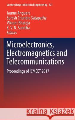 Microelectronics, Electromagnetics and Telecommunications: Proceedings of Icmeet 2017 Anguera, Jaume 9789811073281 Springer - książka