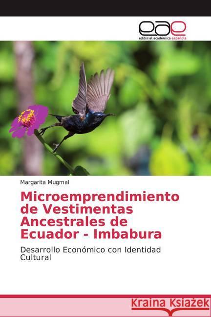 Microemprendimiento de Vestimentas Ancestrales de Ecuador - Imbabura : Desarrollo Económico con Identidad Cultural Mugmal, Margarita 9786202128506 Editorial Académica Española - książka