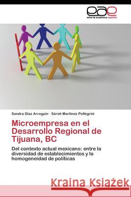 Microempresa en el Desarrollo Regional de Tijuana, BC Díaz Arreguín Sandra 9783844342949 Editorial Academica Espanola - książka