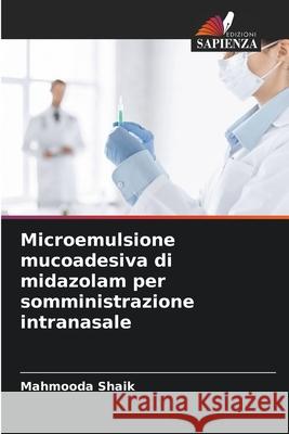 Microemulsione mucoadesiva di midazolam per somministrazione intranasale Shaik, Mahmooda 9786208869243 Edizioni Sapienza - książka