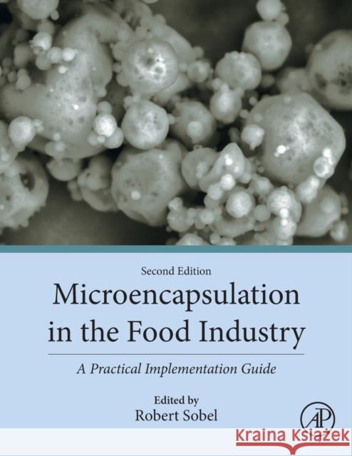 Microencapsulation in the Food Industry: A Practical Implementation Guide Robert Sobel 9780128216835 Academic Press - książka