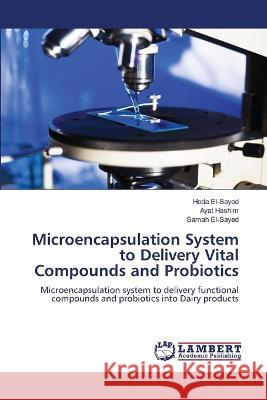 Microencapsulation System to Delivery Vital Compounds and Probiotics El-Sayed, Hoda, Hashim, Ayat, El-Sayed, Samah 9786206152552 LAP Lambert Academic Publishing - książka