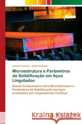 Microestrutura e Parâmetros de Solidificação em Aços Lingotados Trevisan, Lisiane 9786202031233 Novas Edicioes Academicas - książka