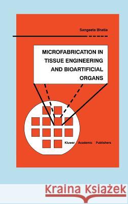 Microfabrication in Tissue Engineering and Bioartificial Organs Sangeeta Bhatia 9780792385660 Kluwer Academic Publishers - książka