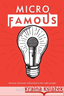 MicroFamous: Become Famously Influential to the Right People Matt Johnson 9781734410303 Matt Johnson - książka