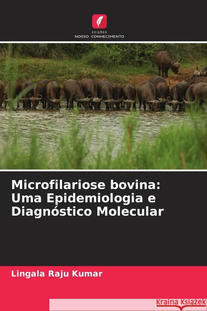 Microfilariose bovina: Uma Epidemiologia e Diagnóstico Molecular Raju kumar, Lingala 9786205475003 Edições Nosso Conhecimento - książka