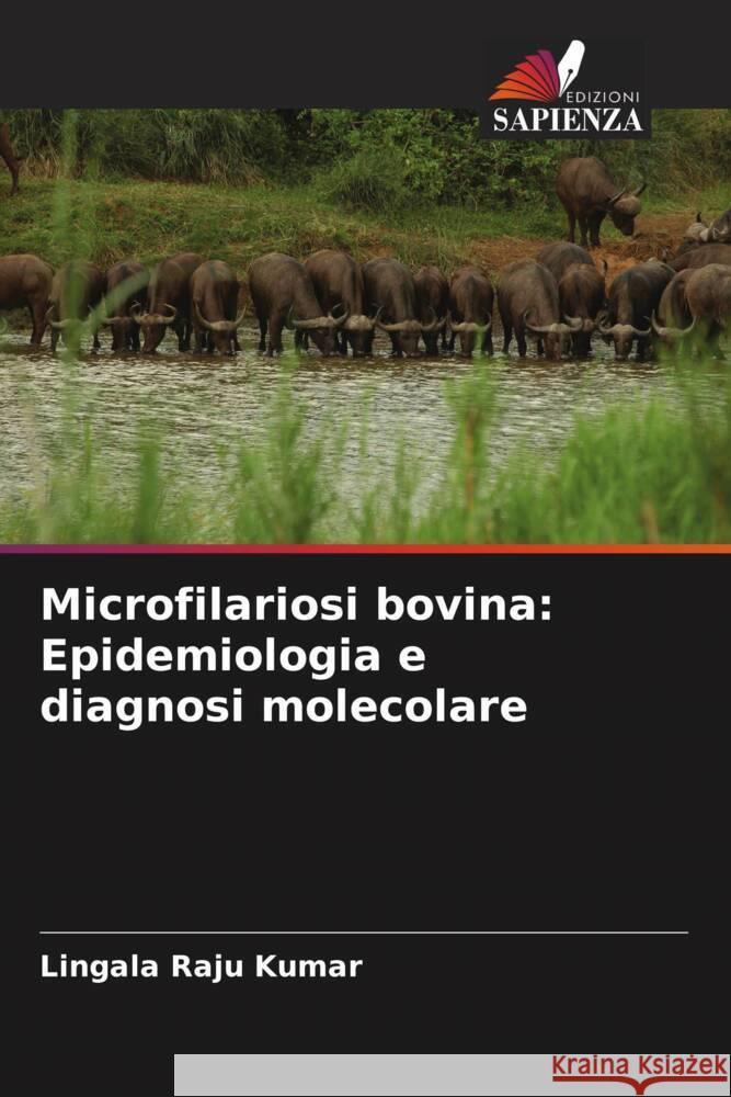 Microfilariosi bovina: Epidemiologia e diagnosi molecolare Raju kumar, Lingala 9786205475010 Edizioni Sapienza - książka