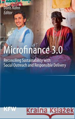 Microfinance 3.0: Reconciling Sustainability with Social Outreach and Responsible Delivery Köhn, Doris 9783642417030 Springer - książka