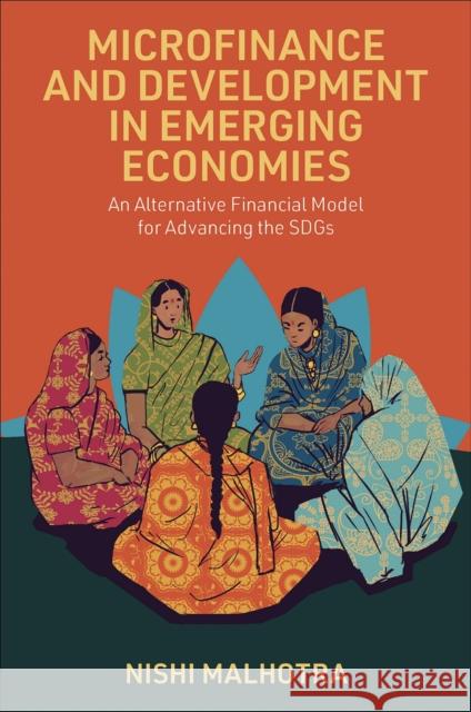 Microfinance and Development in Emerging Economies: An Alternative Financial Model for Advancing the SDGs Nishi Malhotra (The Indian Institute of Management, India) 9781837538270 Emerald Publishing Limited - książka