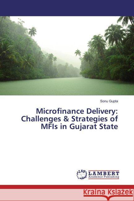 Microfinance Delivery: Challenges & Strategies of MFIs in Gujarat State Gupta, Sonu 9783659971655 LAP Lambert Academic Publishing - książka