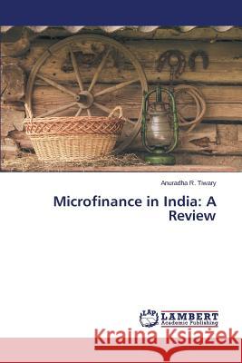 Microfinance in India: A Review Tiwary Anuradha R. 9783659709111 LAP Lambert Academic Publishing - książka