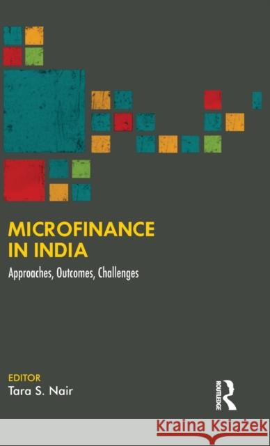 Microfinance in India: Approaches, Outcomes, Challenges Nair, Tara S. 9781138859340 Routledge India - książka