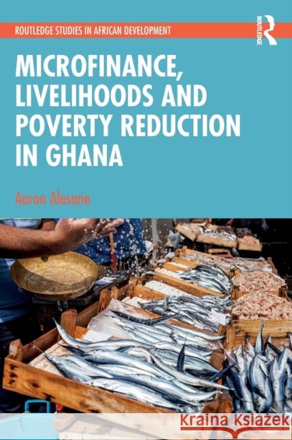 Microfinance, Livelihoods and Poverty Reduction in Ghana Aaron Alesane 9781032332628 Taylor & Francis Ltd - książka