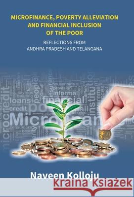 Microfinance, Poverty Alleviation and Financial Inclusion of the Poor: Reflections From Andhra Pradesh and Telangana Naveen Kooloju 9789386397034 Gyan Books - książka