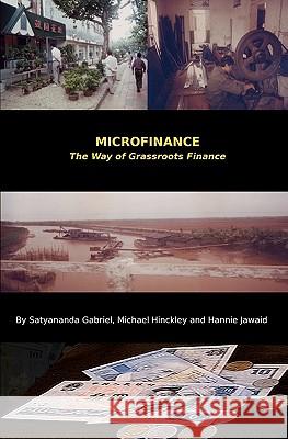 Microfinance: The Way of Grassroots Finance Satyananda Gabriel Michael Hinckley Hannie Jawaid 9781935323013 Westry Wingate Group, Inc. - książka