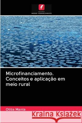 Microfinanciamento. Conceitos e aplicação em meio rural Otilia Manta 9786202581325 Edicoes Nosso Conhecimento - książka