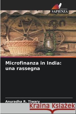 Microfinanza in India: una rassegna Tiwary, Anuradha R. 9786209379871 Edizioni Sapienza - książka