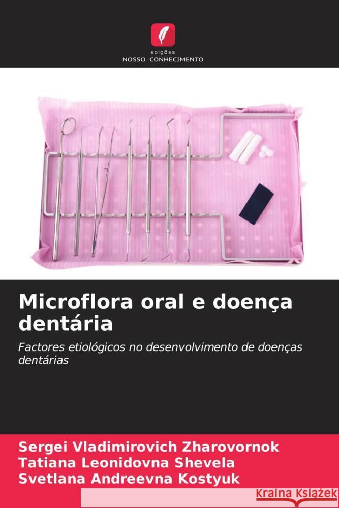 Microflora oral e doença dentária Zharovornok, Sergei Vladimirovich, Shevela, Tatiana Leonidovna, Kostyuk, Svetlana Andreevna 9786205208038 Edições Nosso Conhecimento - książka