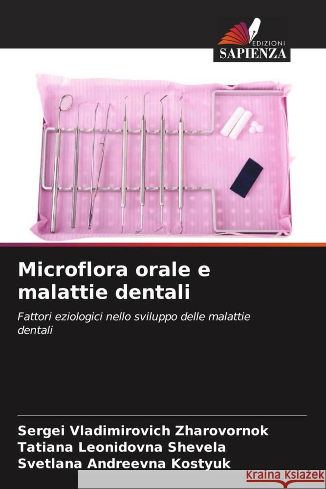 Microflora orale e malattie dentali Zharovornok, Sergei Vladimirovich, Shevela, Tatiana Leonidovna, Kostyuk, Svetlana Andreevna 9786205208021 Edizioni Sapienza - książka