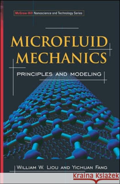 Microfluid Mechanics: Principles and Modeling Liou, William 9780071443227 McGraw-Hill Professional Publishing - książka