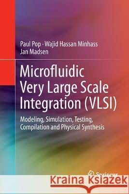 Microfluidic Very Large Scale Integration (Vlsi): Modeling, Simulation, Testing, Compilation and Physical Synthesis Pop, Paul 9783319806051 Springer - książka