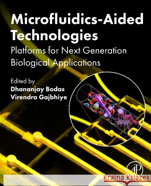 Microfluidics-Aided Technologies: Platforms for Next Generation Biological Applications Dhananjay Bodas Virendra Gajbhiye 9780323955331 Elsevier Science & Technology - książka