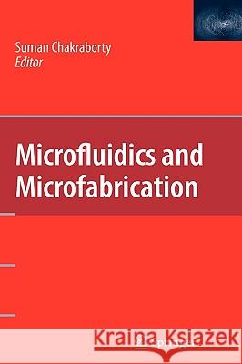 Microfluidics and Microfabrication Suman Chakraborty 9781441915429 Springer - książka