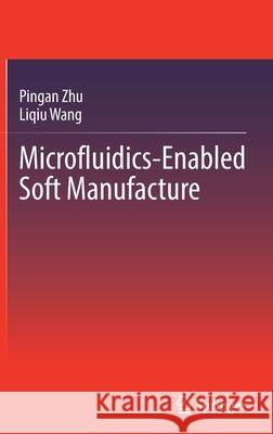 Microfluidics-Enabled Soft Manufacture Pingan Zhu, Wang, Liqiu 9783030964610 Springer International Publishing - książka